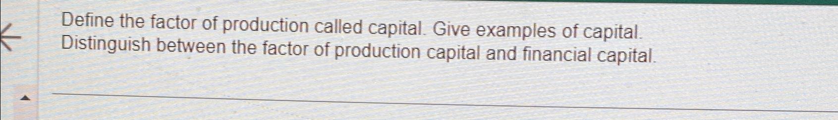 solved-define-the-factor-of-production-called-capital-give-chegg