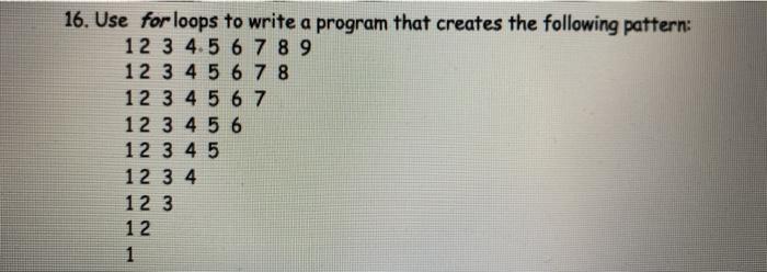Solved 16. Use for loops to write a program that creates the | Chegg.com