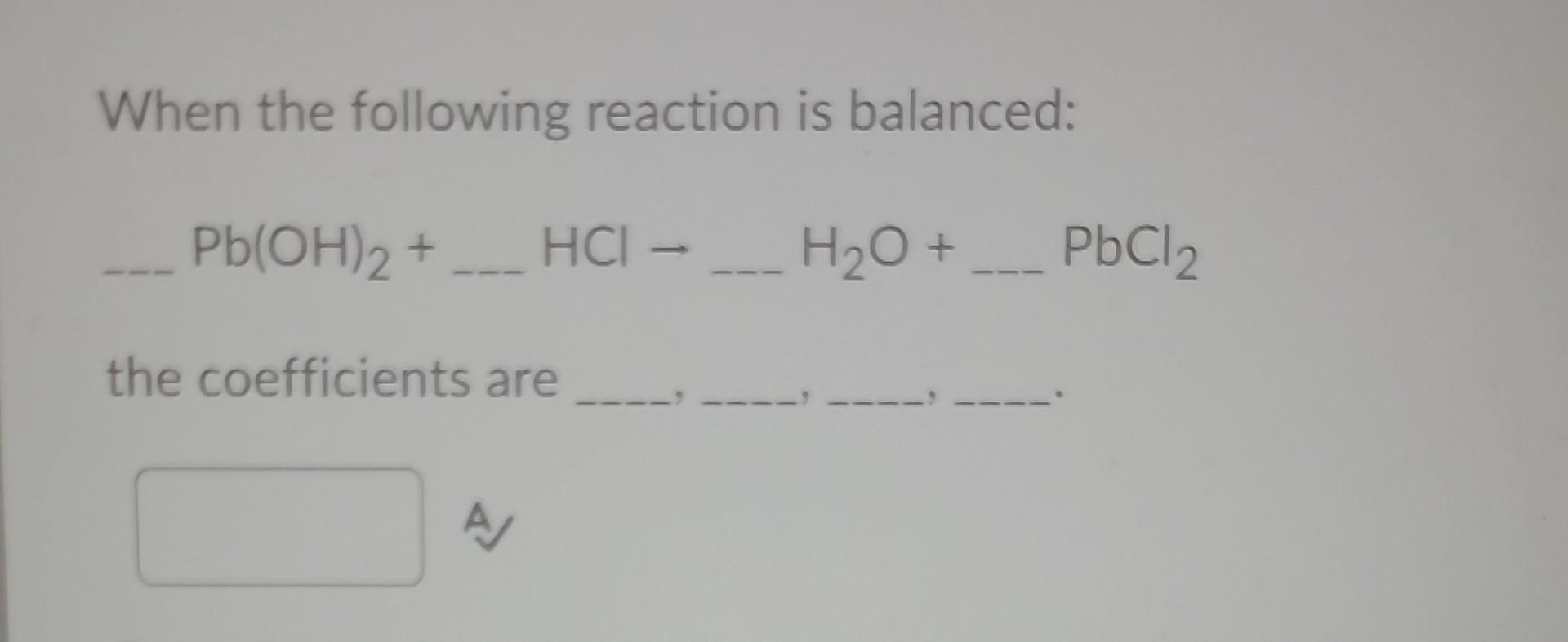 Solved When The Following Reaction Is Balanced: Pb(OH)2+ | Chegg.com