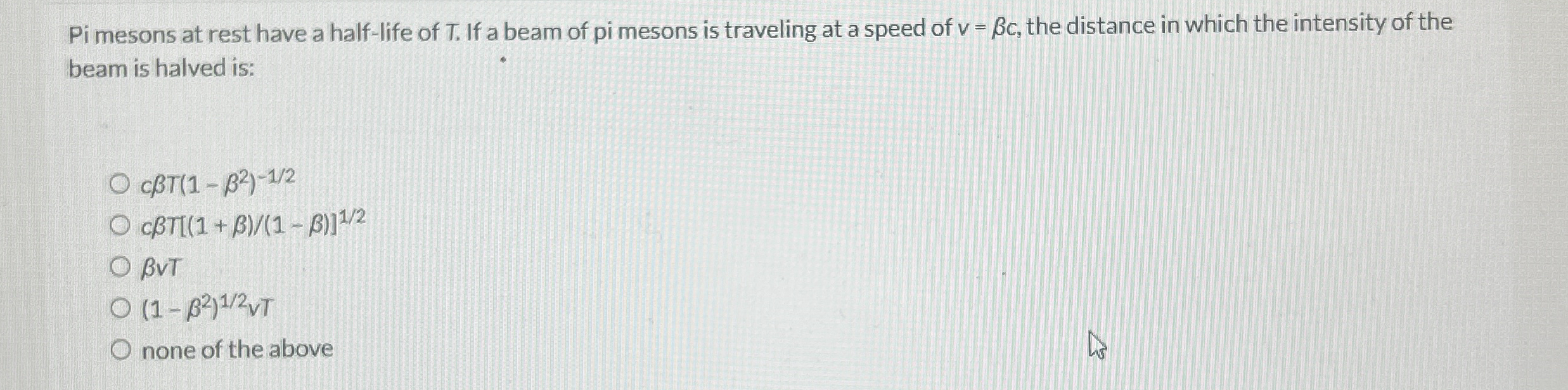 Solved Pi mesons at rest have a half-life of T. ﻿If a beam | Chegg.com