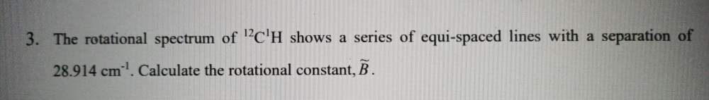 Solved 3. The rotational spectrum of 'C'H shows a series of | Chegg.com