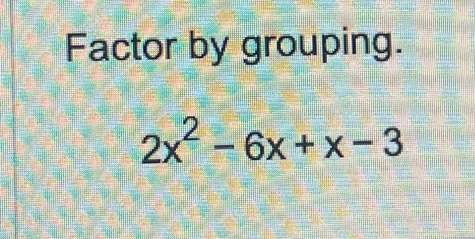 solved-factor-by-grouping-2x2-6x-x-3-chegg