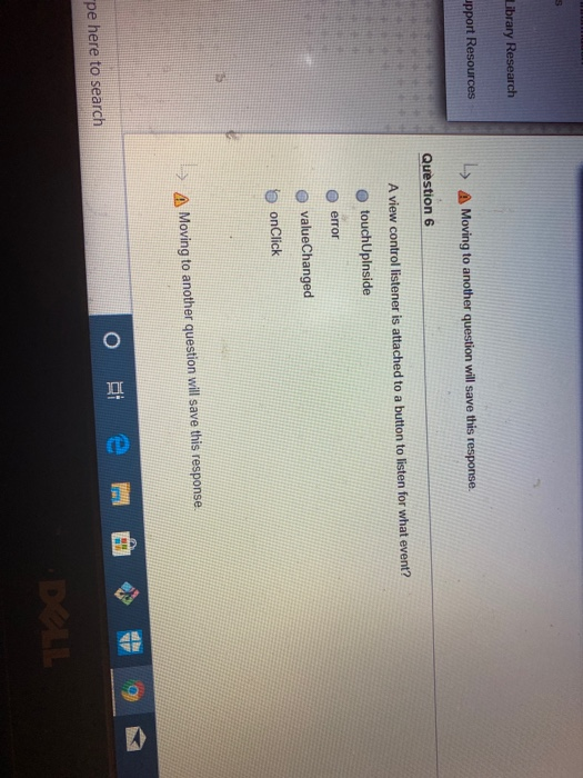 Library Research upport Resources > A Moving to another question will save this response. Question 6 A view control listener