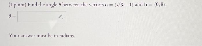 Solved ( 1 Point) Find The Angle θ Between The Vectors | Chegg.com