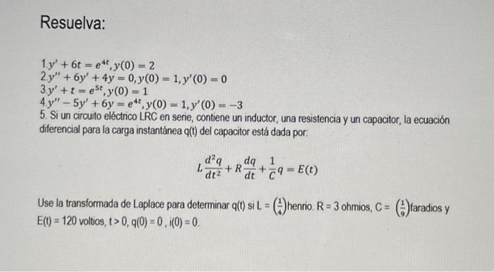 Resuelva: \[ \begin{array}{l} 1 y^{\prime}+6 t=e^{4 t}, y(0)=2 \\ 2 y^{\prime \prime}+6 y^{\prime}+4 y=0, y(0)=1, y^{\prime}(