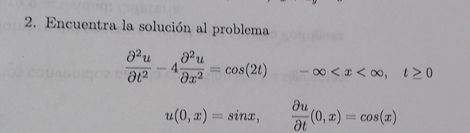 2. Encuentra la solución al problema \[ \begin{aligned} \frac{\partial^{2} u}{\partial t^{2}}-4 \frac{\partial^{2} u}{\partia