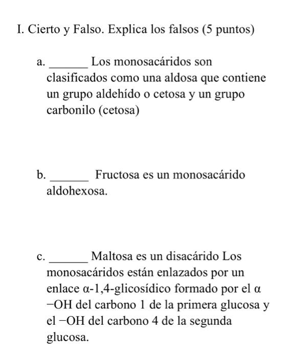 b. Fructosa es un monosacárido aldohexosa. c. Maltosa es un disacárido Los monosacáridos están enlazados por un enlace \( \al