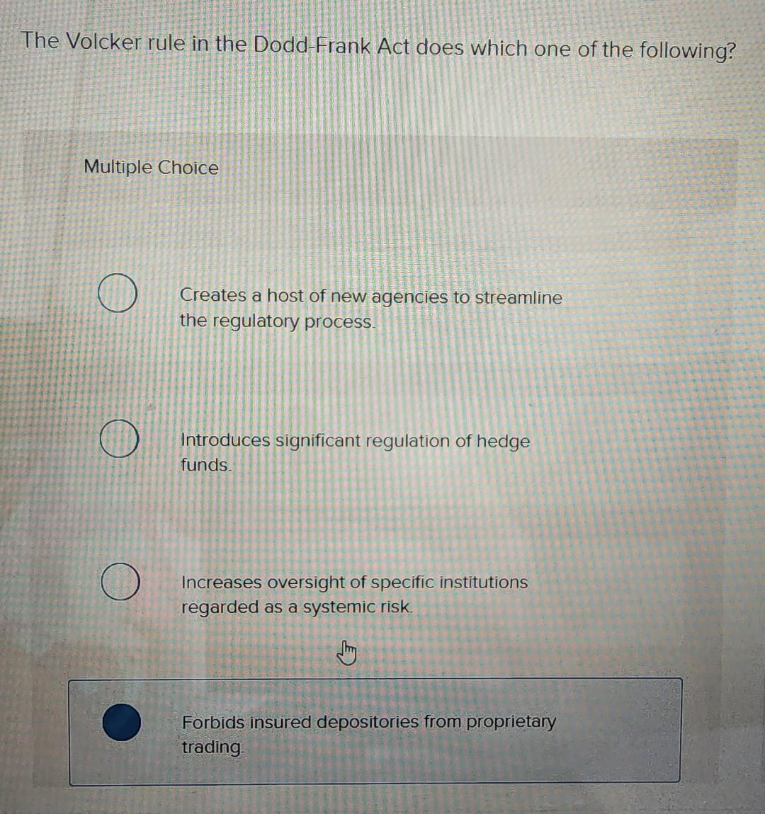 Volcker Process Solved The Volcker rule in the Dodd-Frank Act does which one | Chegg.com