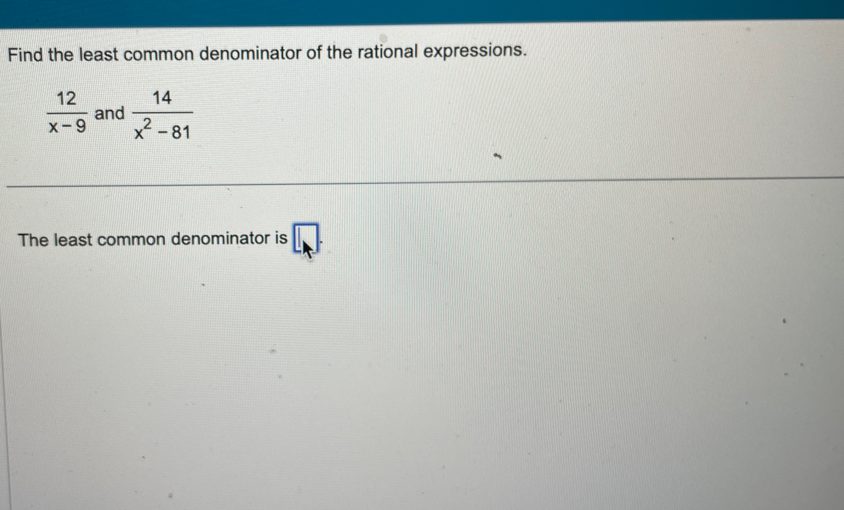 Solved Find the least common denominator of the rational | Chegg.com
