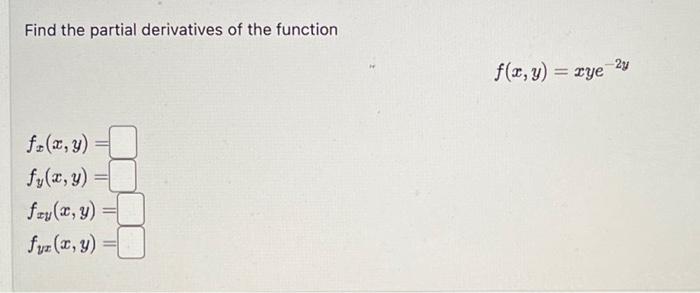 Find the partial derivatives of the function \[ f(x, y)=x y e^{-2 y} \] \[ \begin{array}{l} f_{x}(x, y)= \\ f_{y}(x, y)= \\ f