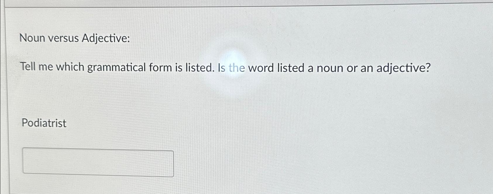 solved-noun-versus-adjective-tell-me-which-grammatical-form-chegg