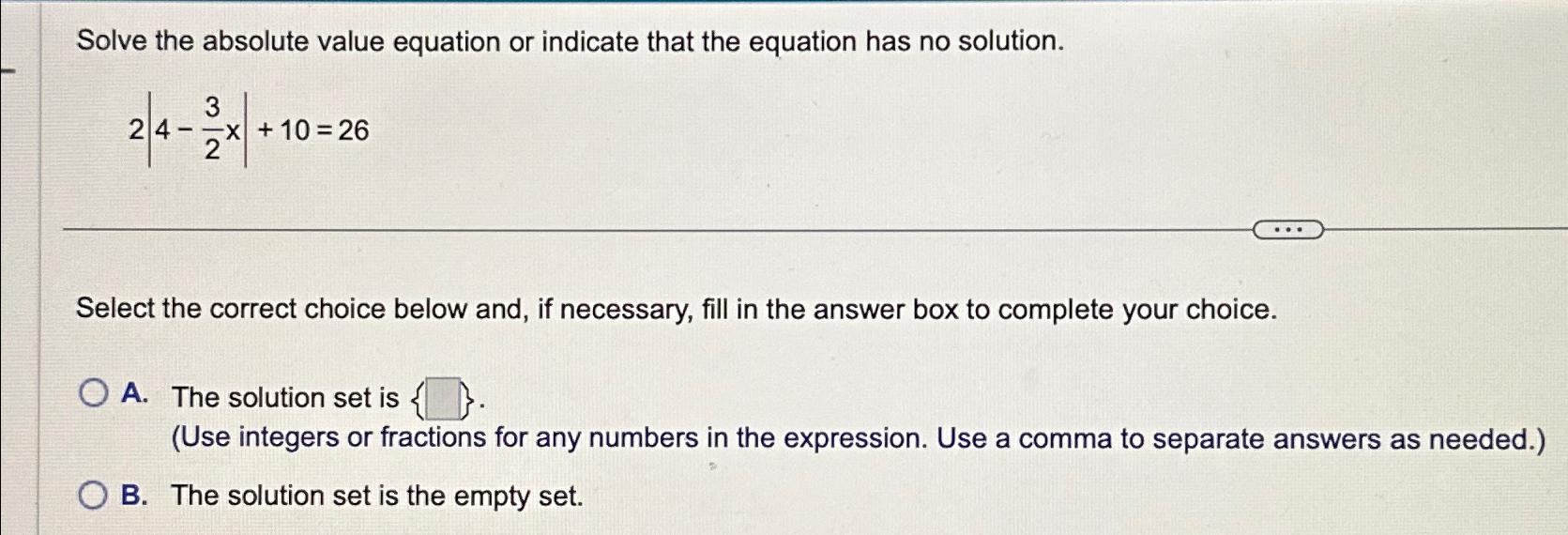 Solved Solve the absolute value equation or indicate that | Chegg.com