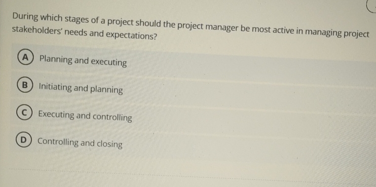 Solved During which stages of a project should the project | Chegg.com