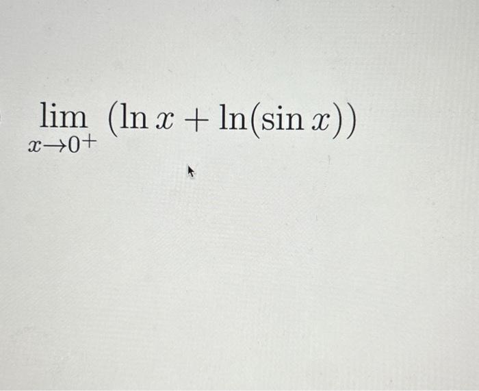 Solved limx>0+(lnx+ln(sinx)) | Chegg.com