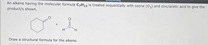 Solved An Alkene Having The Molecular Formula C7h12 Is 