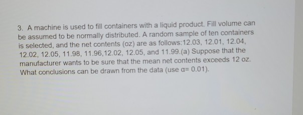 Solved 3. A machine is used to fill containers with a liquid | Chegg.com