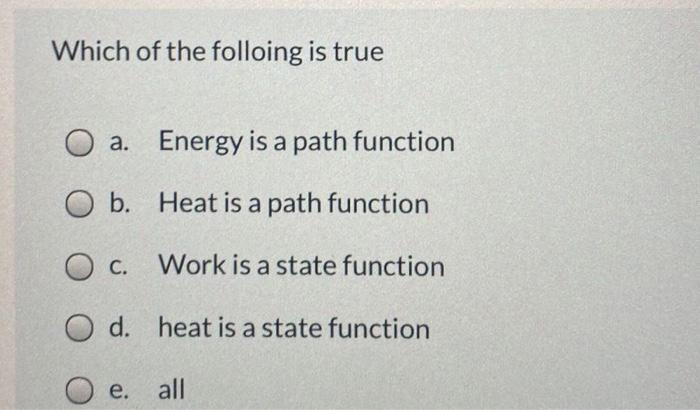 Solved Which of the folloing is true O a. Energy is a path | Chegg.com