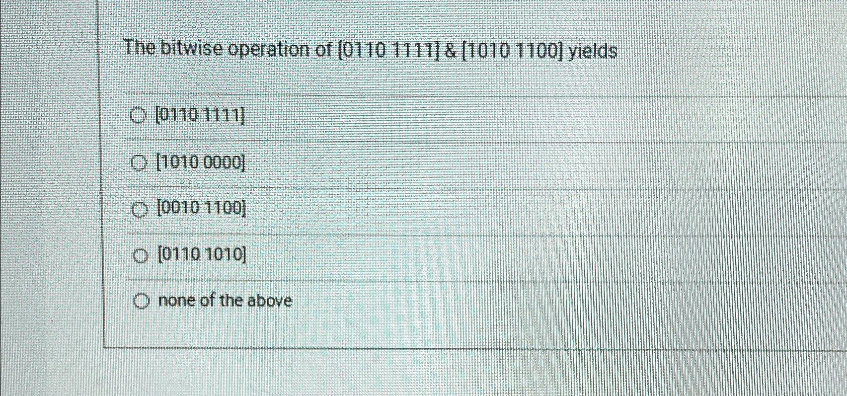 Solved The bitwise operation of [01101111]&[10101100] | Chegg.com