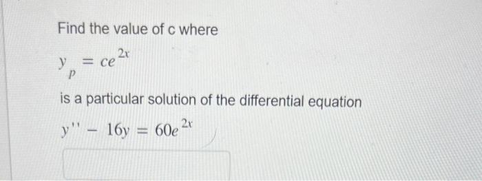 Solved Find the value of c where yp=ce2x is a particular | Chegg.com