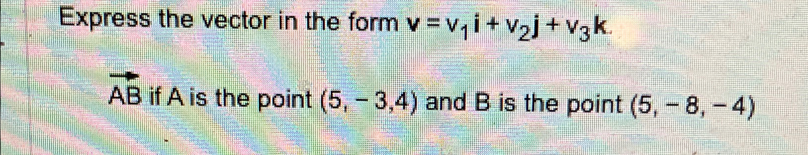 Solved Express the vector in the form v=v1i+v2j+v3kvec(AB) | Chegg.com