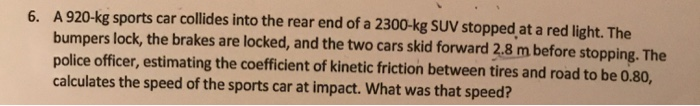 Solved 6. A 920-kg Sports Car Collides Into The Rear End Of | Chegg.com