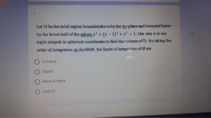 Solved Let D be the solid region bounded above by the | Chegg.com
