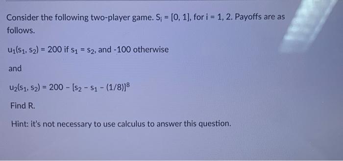 Solved Consider the following two player game. Si=[0,1], for | Chegg.com