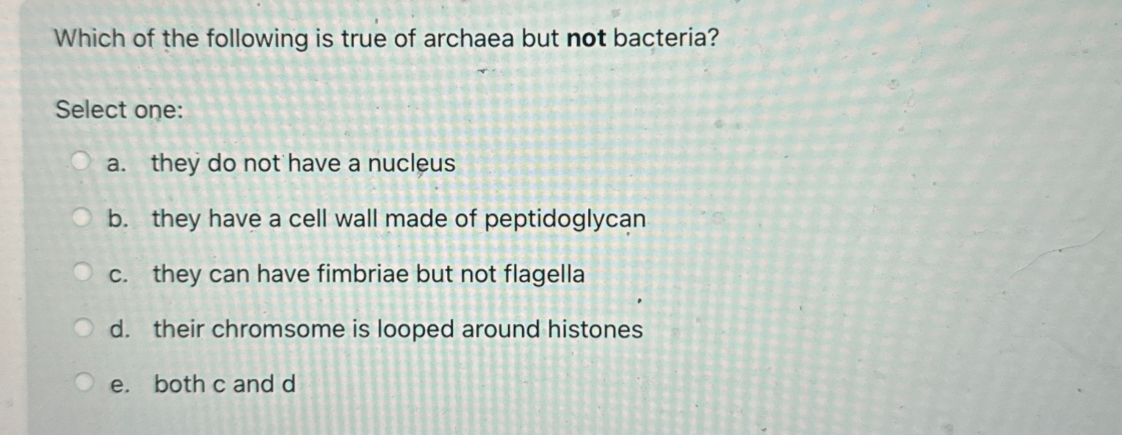 Solved Which of the following is true of archaea but not