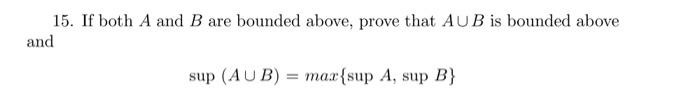 Solved 15. If both A and B are bounded above, prove that AU | Chegg.com