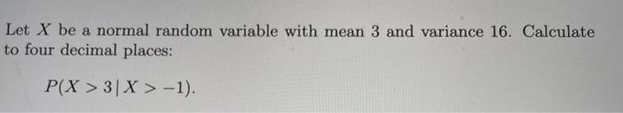 Solved Let X be a normal random variable with mean 3 and | Chegg.com