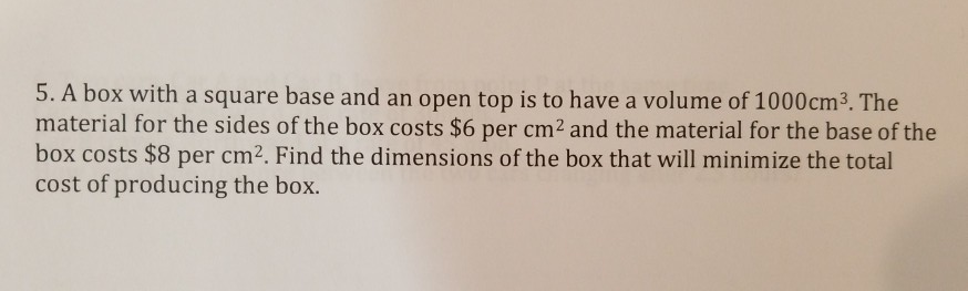 Solved 5. A box with a square base and an open top is to | Chegg.com