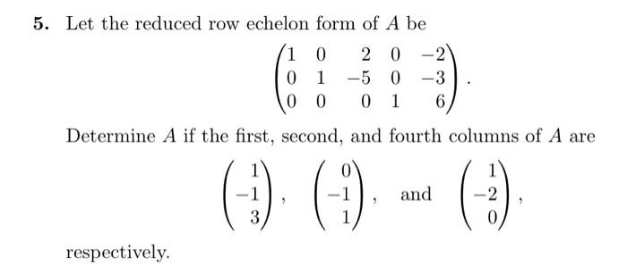 Solved 5. Let the reduced row echelon form of A be 1 0 2 0 Chegg