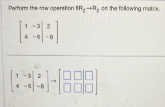 Solved Perform the row operation R1 R2 on the matrix below