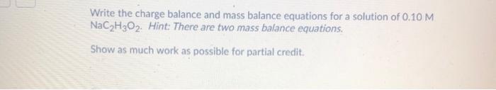 Solved Write The Charge Balance And Mass Balance Equations Chegg