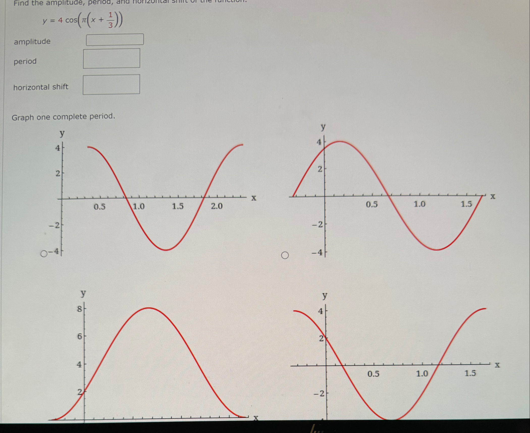 Solved y=4cos(π(x 13))amplitudeperiodhorizontal shift Graph | Chegg.com