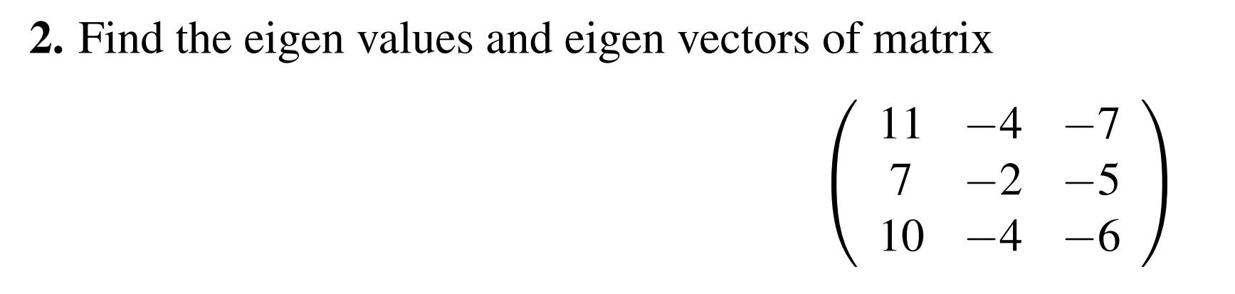 Solved 2. Find the eigen values and eigen vectors of matrix | Chegg.com