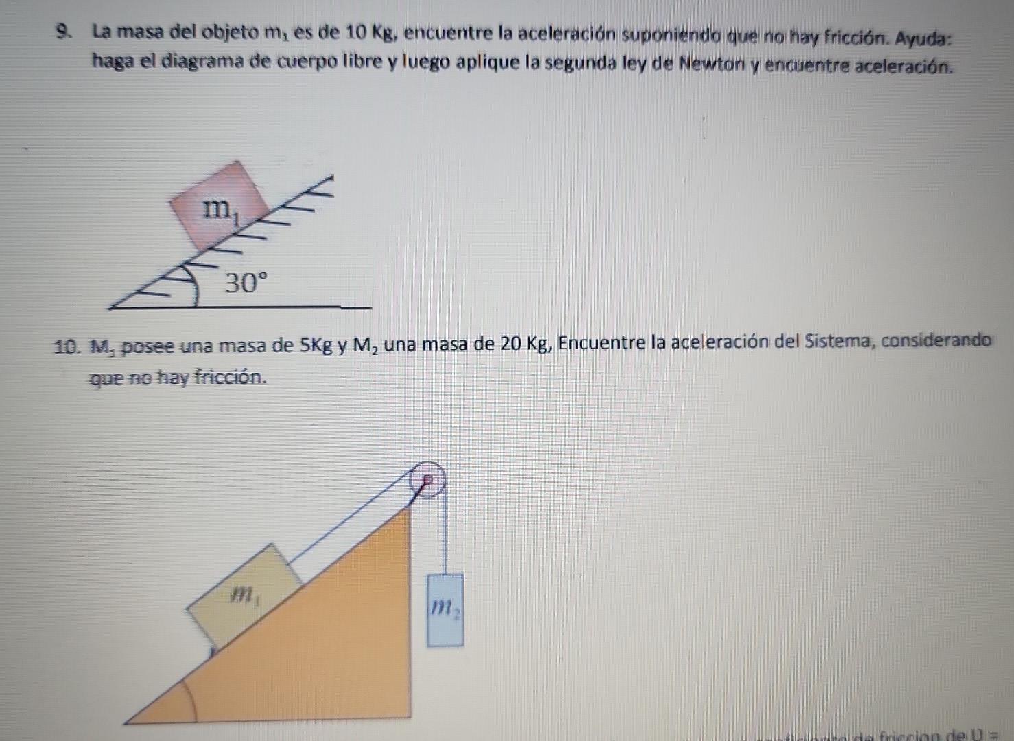 9. La masa del objeto m, es de 10 Kg, encuentre la aceleración suponiendo que no hay fricción. Ayuda: haga el diagrama de cue