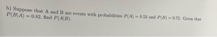 Solved b) Suppose that A and B are events with probabilities | Chegg.com