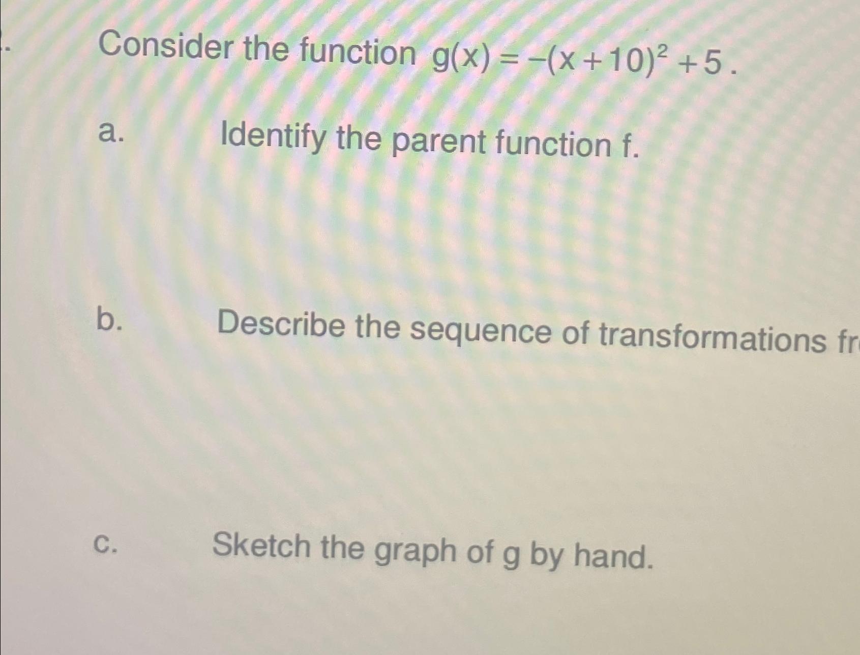 Solved Consider the function g(x)=-(x+10)2+5a. ﻿Identify the | Chegg.com