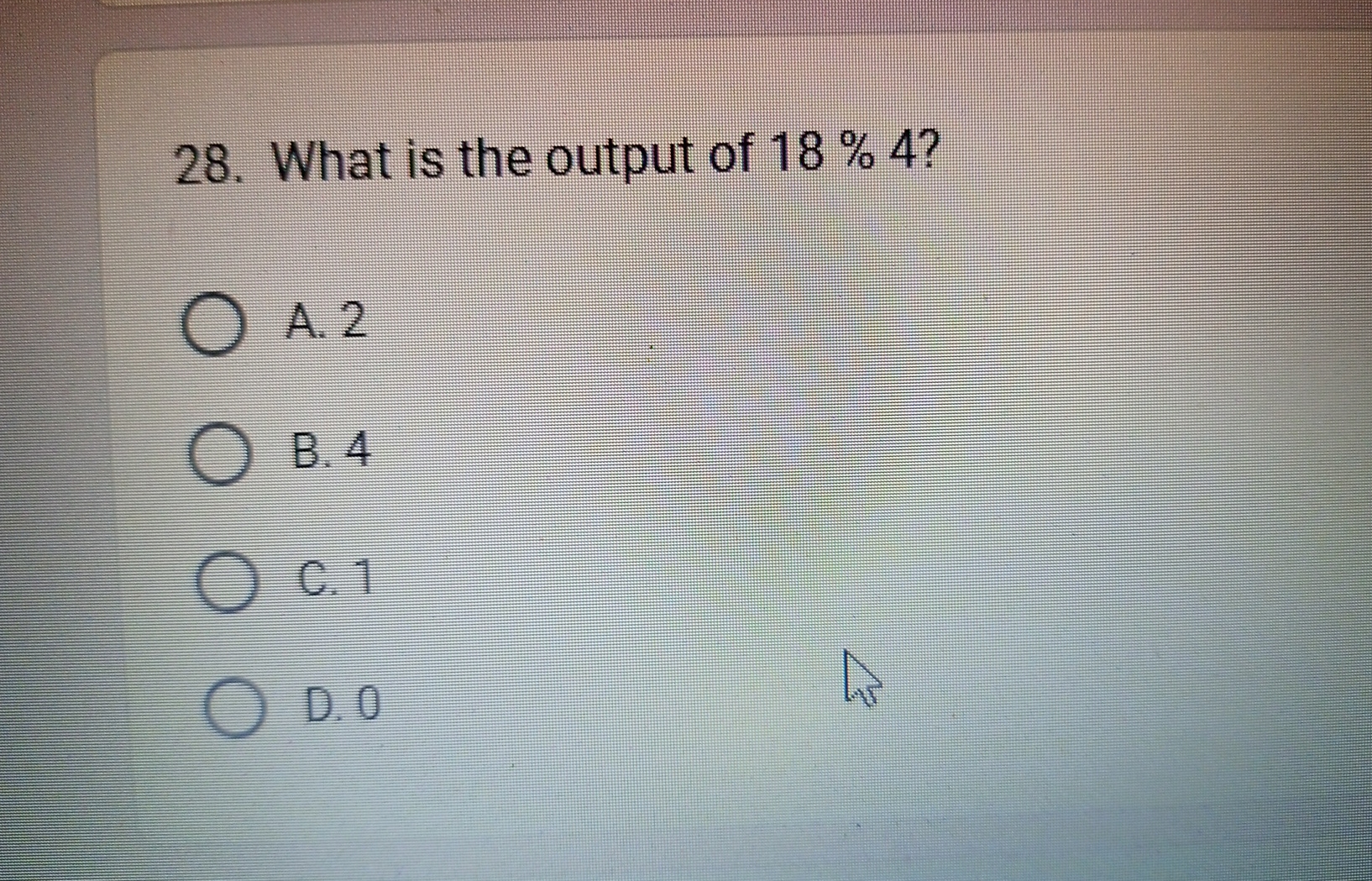 Solved What is the output of 18%4 ?A. 2B. 4C. 1D. 0 | Chegg.com