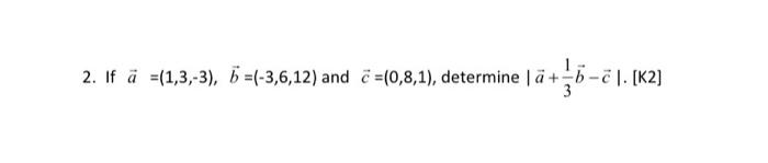 Solved 2. If A =(1,3,-3), B =(-3,6,12) And C =(0,8,1), | Chegg.com