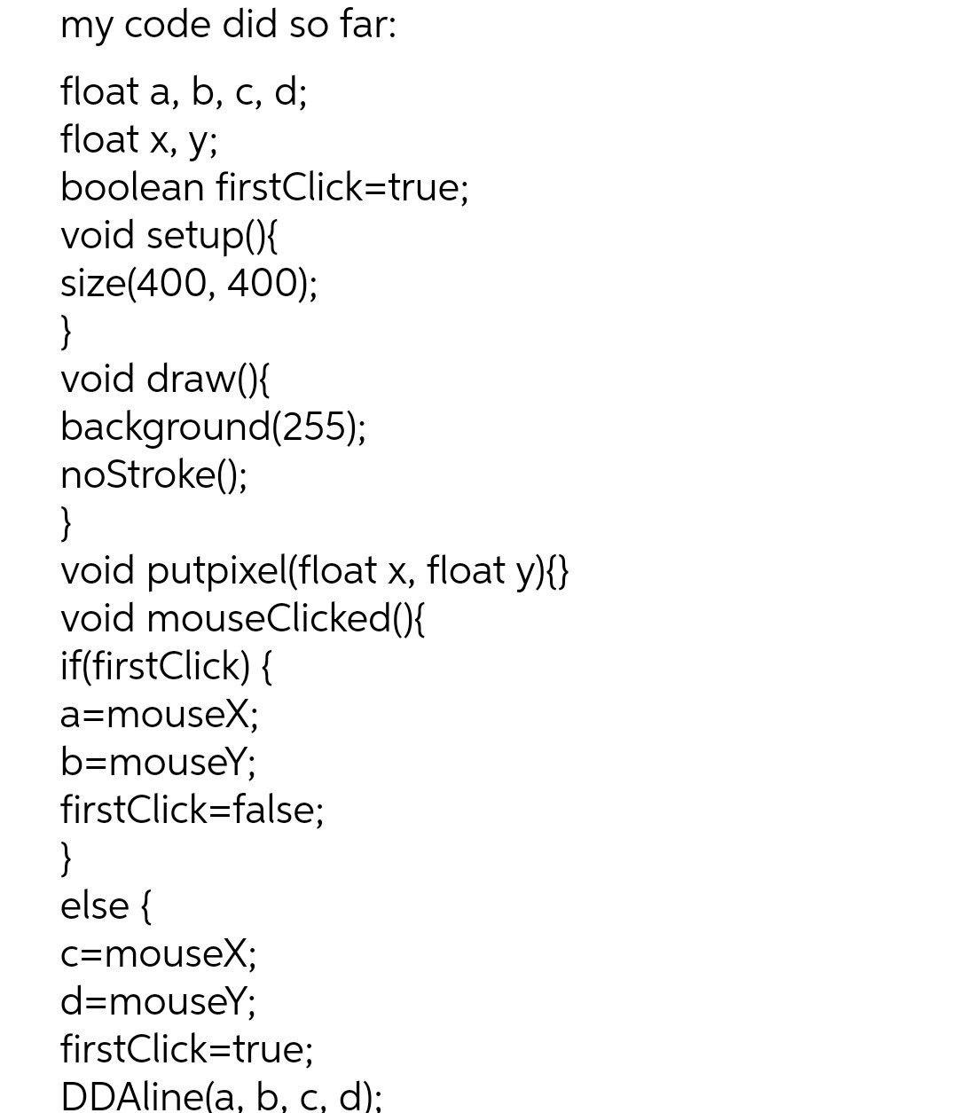 Solved my code did so far: float a, b, c, d; float x, y; | Chegg.com