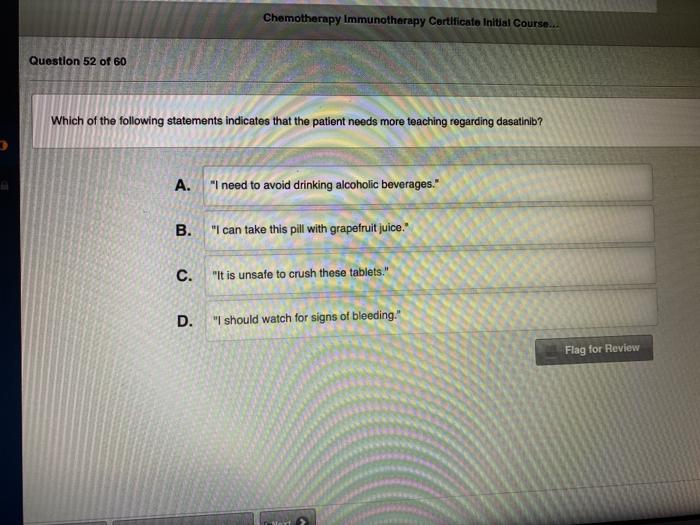 Chemotherapy Immunotherapy Cortlficate Initial Course... Question 52 of 60 Which of the following statements indicates that t