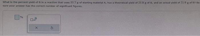 Solved What Is The Percent Yield Of B In A Reaction That | Chegg.com