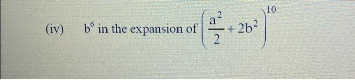 Solved (iv) B6 In The Expansion Of (2a2+2 B2)10 | Chegg.com