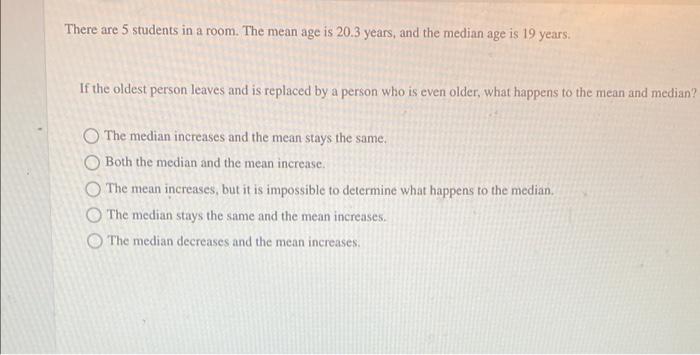 Solved There are 5 students in a room. The mean age is 20.3 | Chegg.com