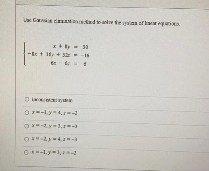 Solved Use Gaussian elimination method to solve the system | Chegg.com