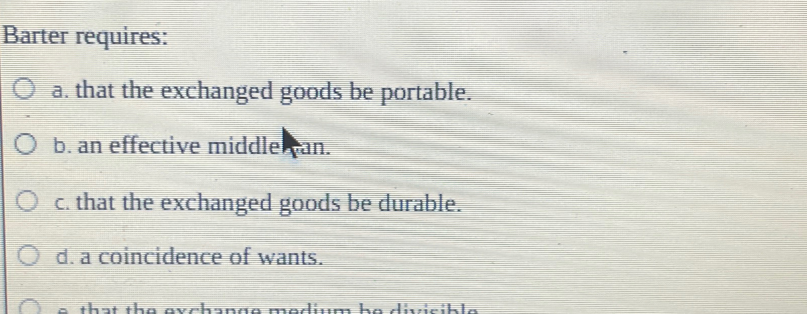 Solved Barter requiresa. ﻿that the exchanged goods be