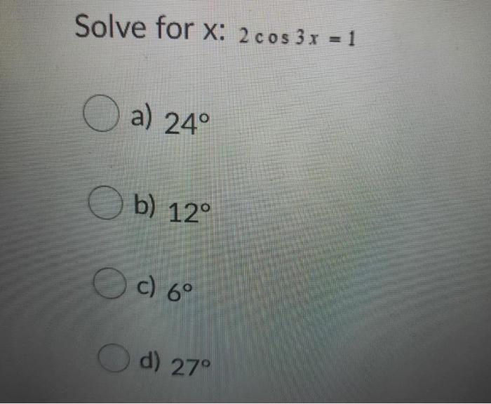 solved-solve-for-x-2-cos-3x-1-o-a-24-ob-12-c-6-d-chegg