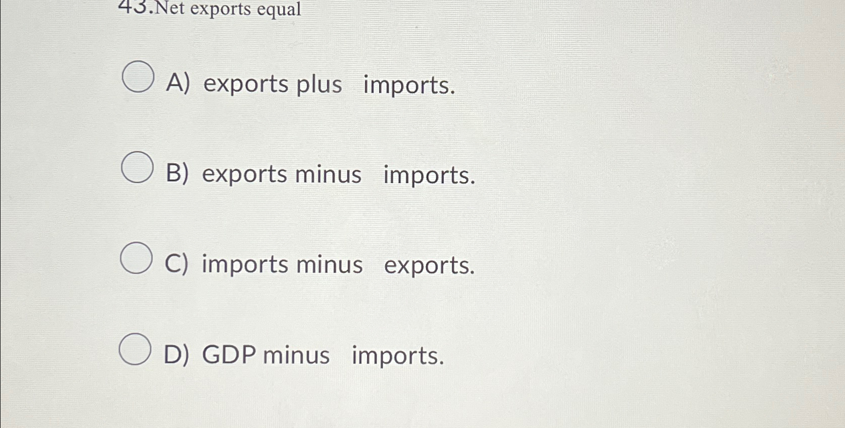 Solved Net Exports EqualA) ﻿exports Plus Imports.B) ﻿exports | Chegg.com